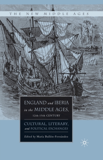 England and Iberia in the Middle Ages, 12th-15th Century : Cultural, Literary, and Political Exchanges, Paperback / softback Book