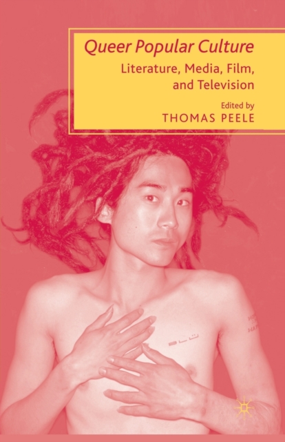 Queer Popular Culture : Literature, Media, Film, and Television, Paperback / softback Book
