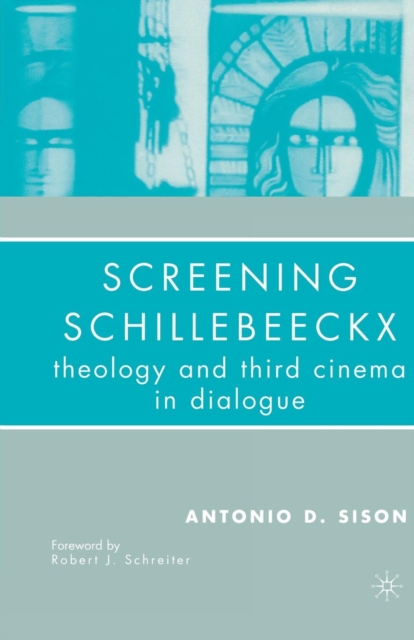 Screening Schillebeeckx : Theology and Third Cinema in Dialogue, Paperback / softback Book