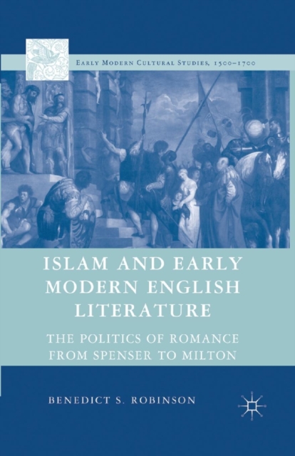 Islam and Early Modern English Literature : The Politics of Romance from Spenser to Milton, Paperback / softback Book