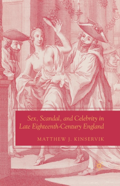 Sex, Scandal, and Celebrity in Late Eighteenth-Century England, Paperback / softback Book