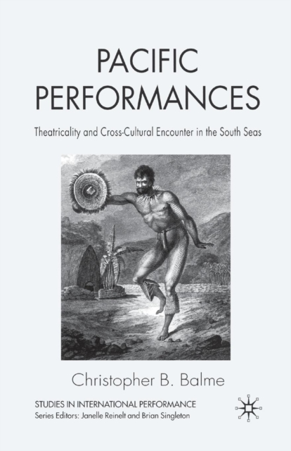 Pacific Performances : Theatricality and Cross-Cultural Encounter in the South Seas, Paperback / softback Book