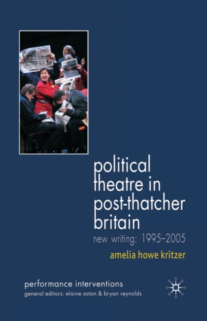Political Theatre in Post-Thatcher Britain : New Writing, 1995-2005, Paperback / softback Book