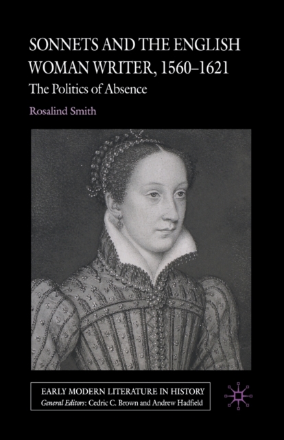 Sonnets and the English Woman Writer, 1560-1621 : The Politics of Absence, Paperback / softback Book