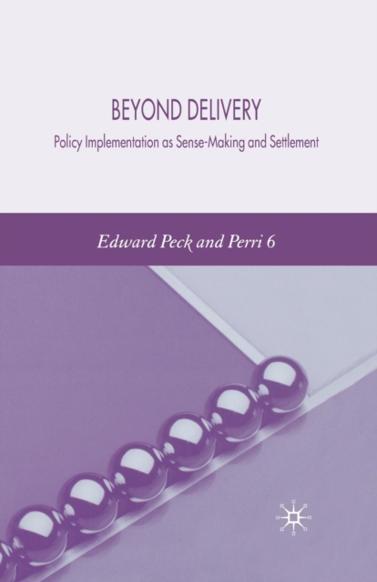 Beyond Delivery : Policy Implementation as Sense-Making and Settlement, Paperback / softback Book