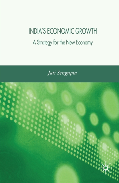 India's Economic Growth : A Strategy for the New Economy, Paperback / softback Book