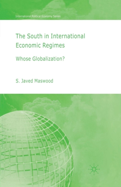 The South in International Economic Regimes : Whose Globalization?, Paperback / softback Book