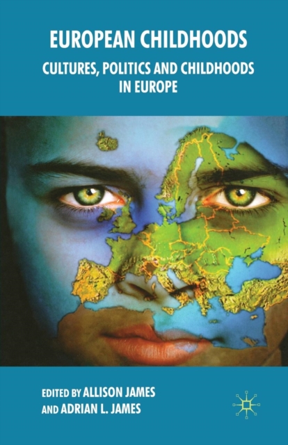 European Childhoods : Cultures, Politics and Childhoods in Europe, Paperback / softback Book