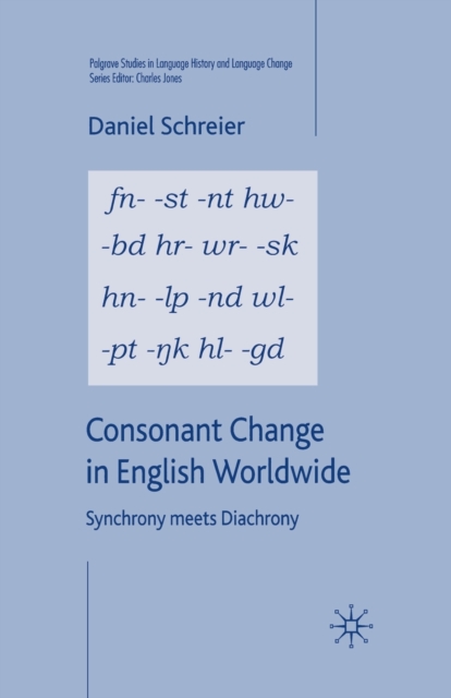 Consonant Change in English Worldwide : Synchrony Meets Diachrony, Paperback / softback Book