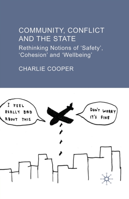 Community, Conflict and the State : Rethinking Notions of 'Safety', 'Cohesion' and 'Wellbeing', Paperback / softback Book