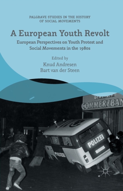 A European Youth Revolt : European Perspectives on Youth Protest and Social Movements in the 1980s, Paperback / softback Book