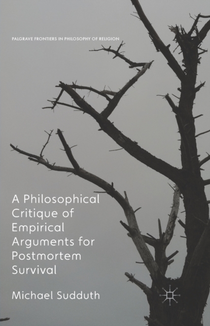 A Philosophical Critique of Empirical Arguments for Postmortem Survival, Paperback / softback Book