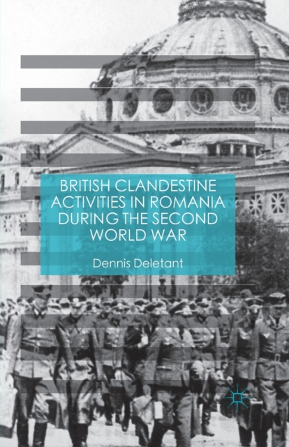 British Clandestine Activities in Romania during the Second World War, Paperback / softback Book
