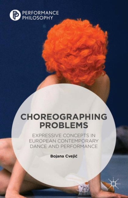 Choreographing Problems : Expressive Concepts in Contemporary Dance and Performance, Paperback / softback Book