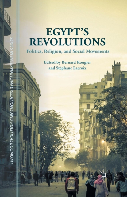 Egypt's Revolutions : Politics, Religion, and Social Movements, Paperback / softback Book
