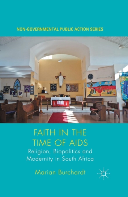 Faith in the Time of AIDS : Religion, Biopolitics and Modernity in South Africa, Paperback / softback Book