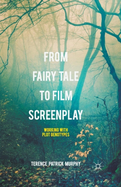 From Fairy Tale to Film Screenplay : Working with Plot Genotypes, Paperback / softback Book