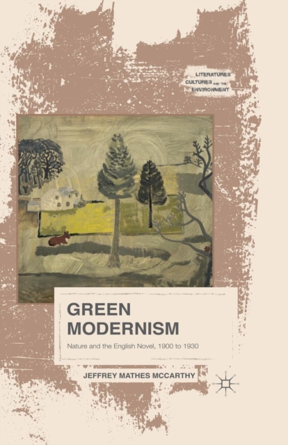 Green Modernism : Nature and the English Novel, 1900 to 1930, Paperback / softback Book
