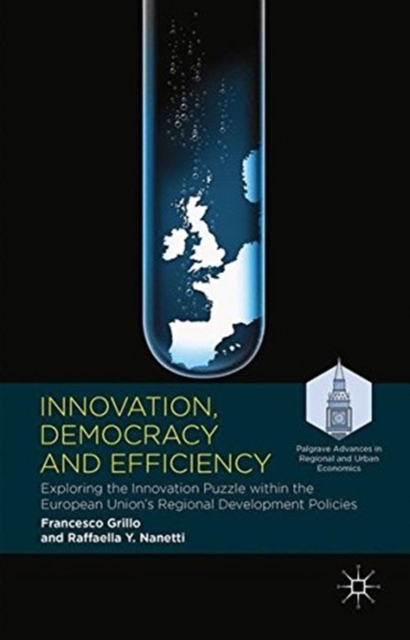 Innovation, Democracy and Efficiency : Exploring the Innovation Puzzle within the European Union's Regional Development Policies, Paperback / softback Book