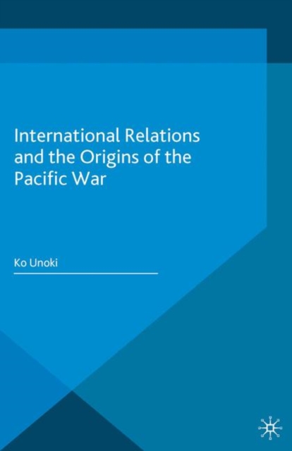 International Relations and the Origins of the Pacific War, Paperback / softback Book
