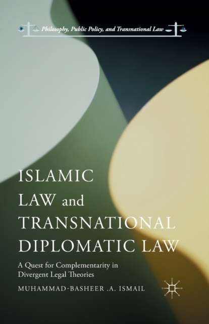 Islamic Law and Transnational Diplomatic Law : A Quest for Complementarity in Divergent Legal Theories, Paperback / softback Book