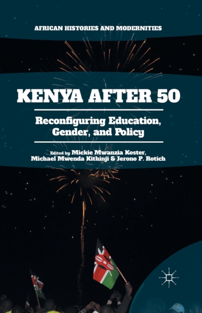 Kenya After 50 : Reconfiguring Education, Gender, and Policy, Paperback / softback Book