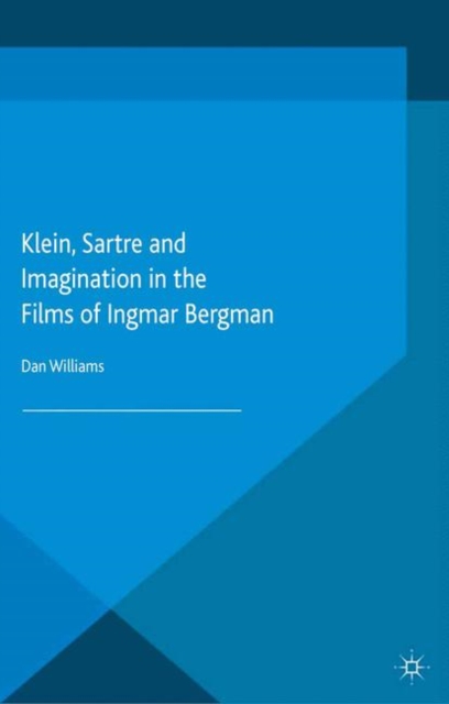 Klein, Sartre and Imagination in the Films of Ingmar Bergman, Paperback / softback Book