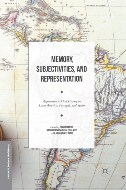 Memory, Subjectivities, and Representation : Approaches to Oral History in Latin America, Portugal, and Spain, Paperback / softback Book