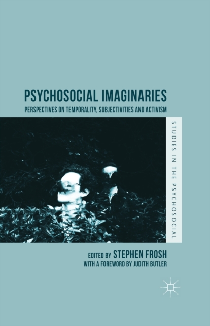 Psychosocial Imaginaries : Perspectives on Temporality, Subjectivities and Activism, Paperback / softback Book
