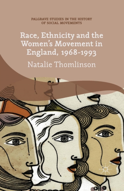 Race, Ethnicity and the Women's Movement in England, 1968-1993, Paperback / softback Book