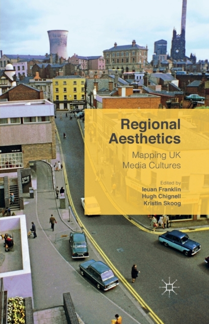 Regional Aesthetics : Mapping UK Media Cultures, Paperback / softback Book