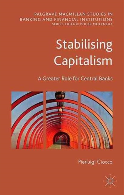 Stabilising Capitalism : A Greater Role for Central Banks, Paperback / softback Book