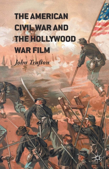 The American Civil War and the Hollywood War Film, Paperback / softback Book