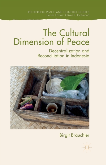 The Cultural Dimension of Peace : Decentralization and Reconciliation in Indonesia, Paperback / softback Book