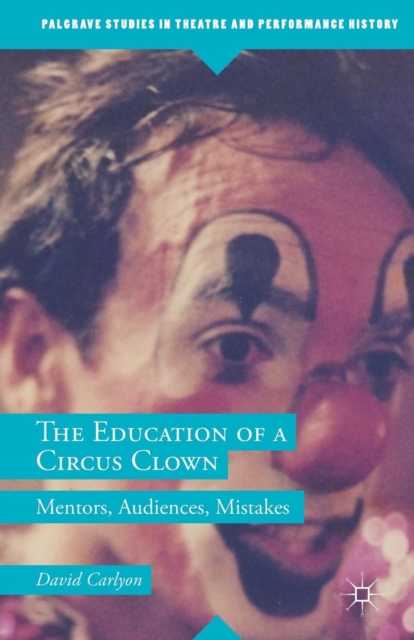 The Education of a Circus Clown : Mentors, Audiences, Mistakes, Paperback / softback Book