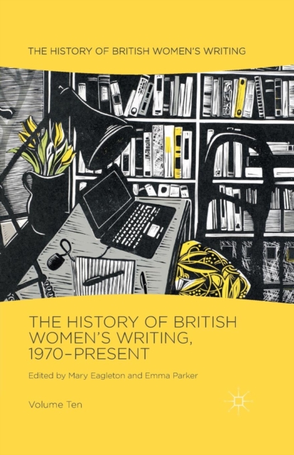 The History of British Women's Writing, 1970-Present : Volume Ten, Paperback / softback Book