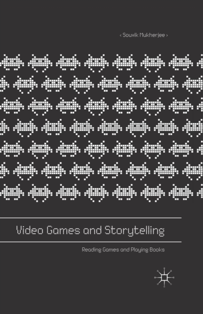 Video Games and Storytelling : Reading Games and Playing Books, Paperback / softback Book