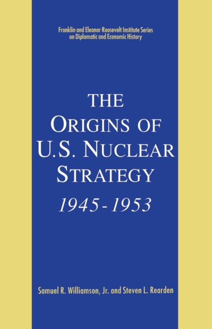 The Origins of U.S. Nuclear Strategy, 1945-1953, Paperback / softback Book