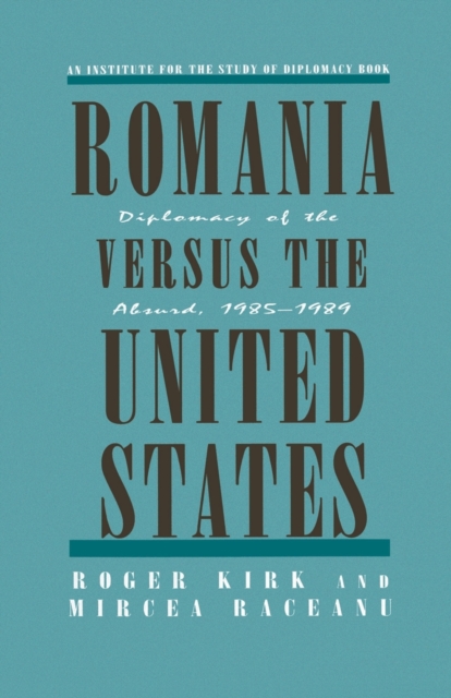 Romania Versus the United States : Diplomacy of the Absurd 1985-1989, Paperback / softback Book