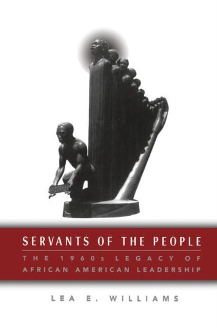 Servants of the People : The 1960s Legacy of African American Leadership, PDF eBook