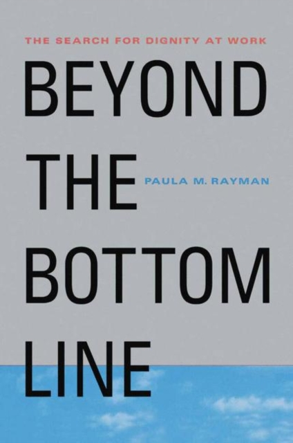 Beyond the Bottom Line : The Search for Dignity at Work, Paperback / softback Book