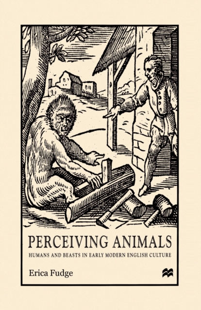 Perceiving Animals : Humans and Beasts in Early Modern English Culture, PDF eBook