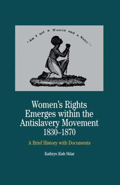 Women's Rights Emerges Within the Anti-Slavery Movement, 1830-1870 : A Brief History with Documents, Paperback / softback Book