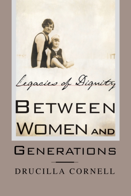 Between Women and Generations : Legacies of Dignity, Paperback / softback Book