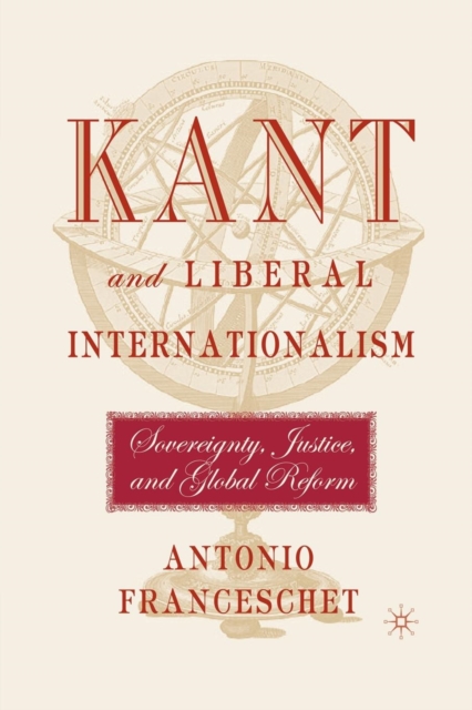 Kant and Liberal Internationalism : Sovereignty, Justice and Global Reform, Paperback / softback Book