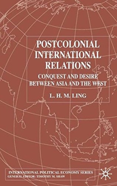 Postcolonial International Relations : Conquest and Desire between Asia and the West, Paperback / softback Book