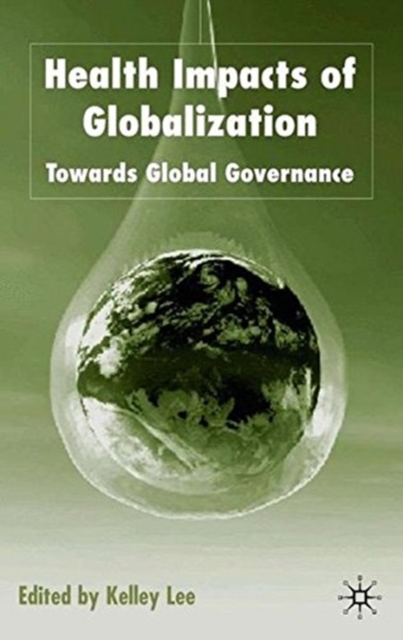 Health Impacts of Globalization : Towards Global Governance, Paperback / softback Book