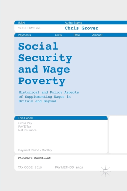 Social Security and Wage Poverty : Historical and Policy Aspects of Supplementing Wages in Britian and Beyond, Paperback / softback Book