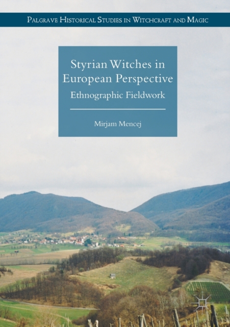 Styrian Witches in European Perspective : Ethnographic Fieldwork, Paperback / softback Book