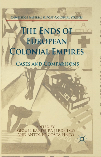 The Ends of European Colonial Empires : Cases and Comparisons, Paperback / softback Book